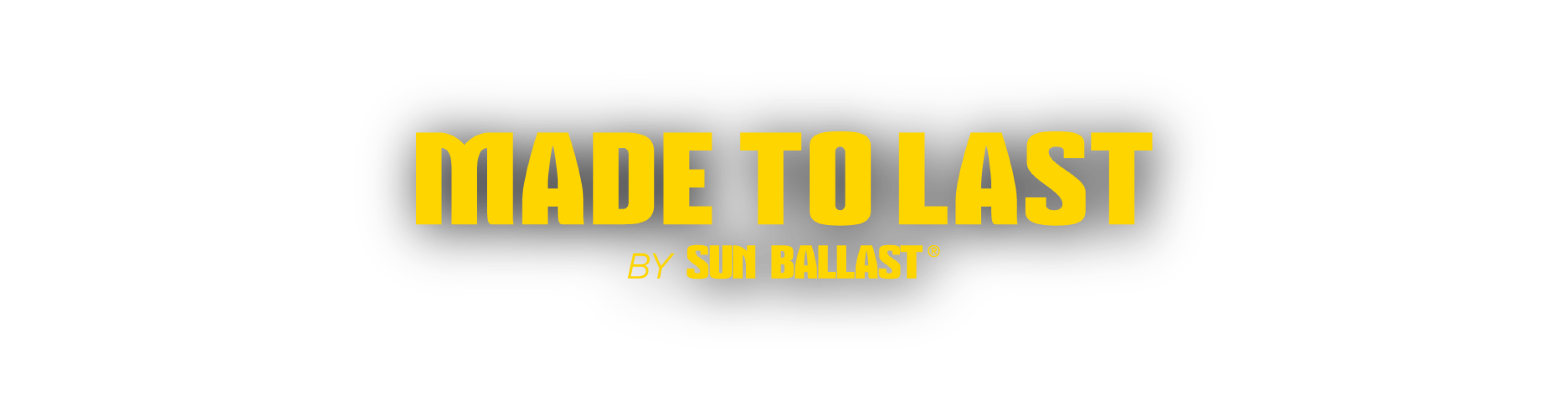 MADE TO LAST BY SUN BALLAST